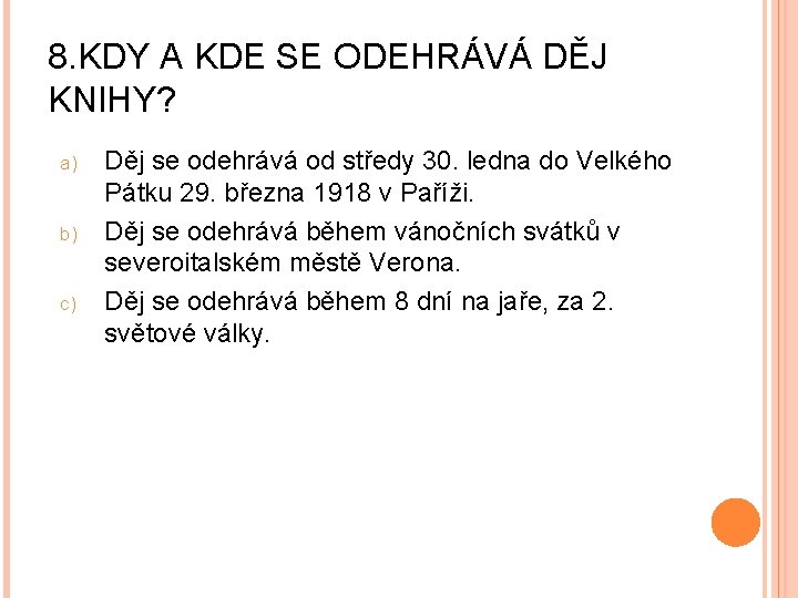 8. KDY A KDE SE ODEHRÁVÁ DĚJ KNIHY? a) b) c) Děj se odehrává