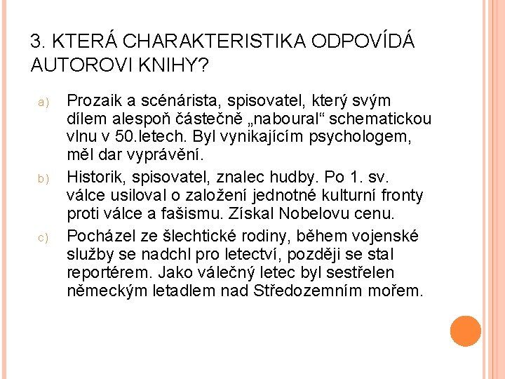 3. KTERÁ CHARAKTERISTIKA ODPOVÍDÁ AUTOROVI KNIHY? a) b) c) Prozaik a scénárista, spisovatel, který