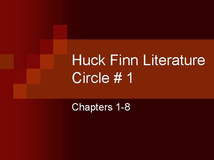 Huck Finn Literature Circle # 1 Chapters 1 -8 