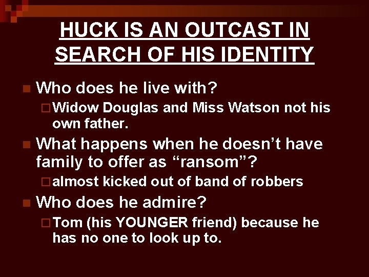 HUCK IS AN OUTCAST IN SEARCH OF HIS IDENTITY n Who does he live