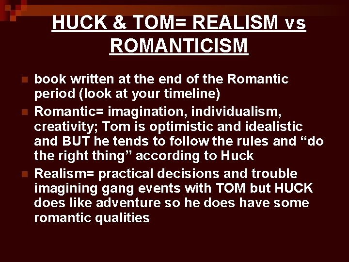 HUCK & TOM= REALISM vs ROMANTICISM n n n book written at the end