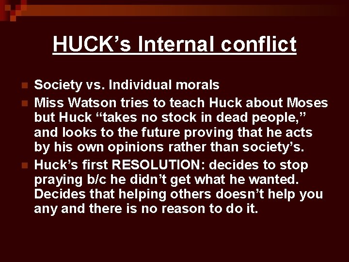 HUCK’s Internal conflict n n n Society vs. Individual morals Miss Watson tries to