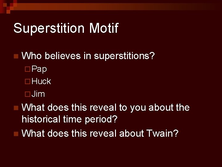Superstition Motif n Who believes in superstitions? ¨ Pap ¨ Huck ¨ Jim What