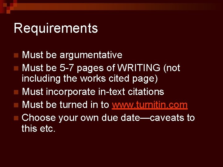 Requirements Must be argumentative n Must be 5 -7 pages of WRITING (not including