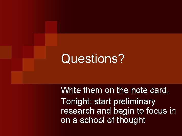 Questions? Write them on the note card. Tonight: start preliminary research and begin to