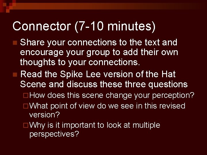 Connector (7 -10 minutes) Share your connections to the text and encourage your group