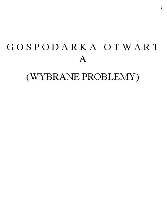 1 GOSPODARKA OTWART A (WYBRANE PROBLEMY) 