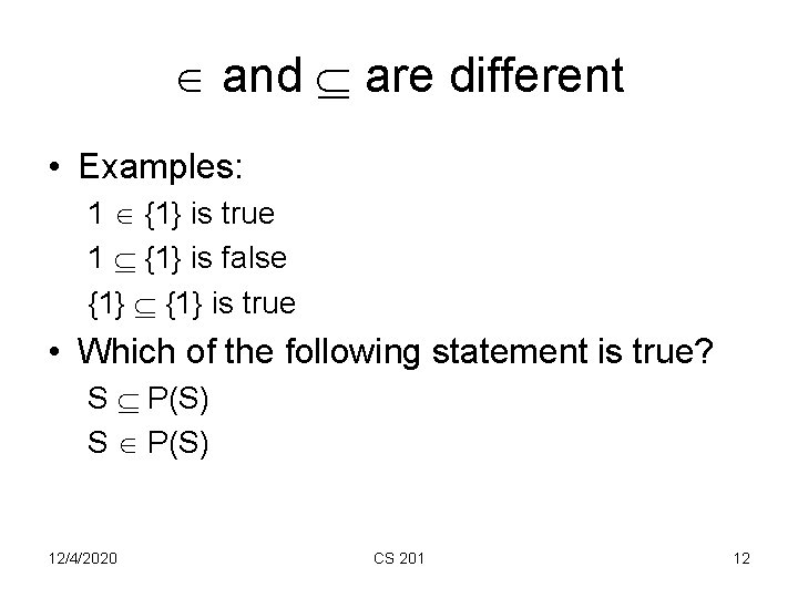  and are different • Examples: 1 {1} is true 1 {1} is false