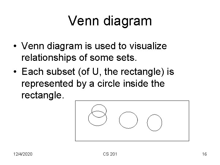 Venn diagram • Venn diagram is used to visualize relationships of some sets. •