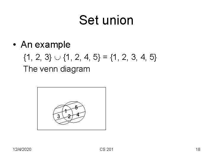 Set union • An example {1, 2, 3} {1, 2, 4, 5} = {1,