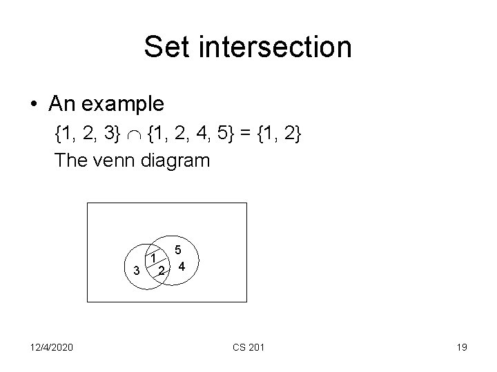 Set intersection • An example {1, 2, 3} {1, 2, 4, 5} = {1,