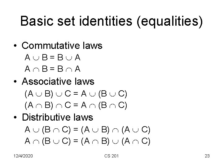 Basic set identities (equalities) • Commutative laws A B=B A • Associative laws (A