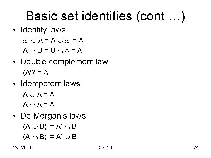 Basic set identities (cont …) • Identity laws A=A =A A U=U A=A •