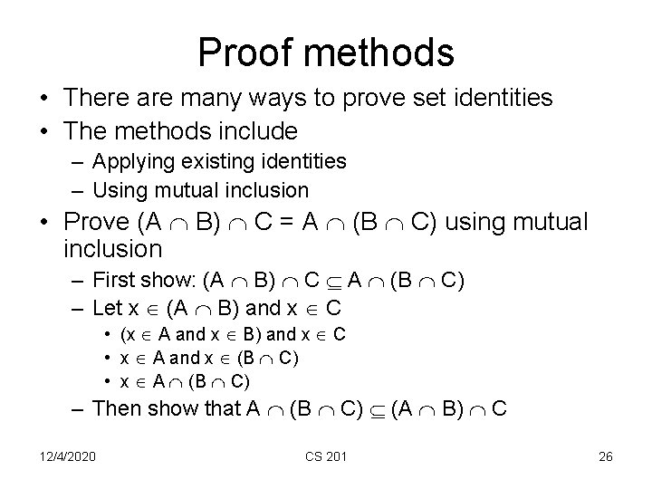 Proof methods • There are many ways to prove set identities • The methods