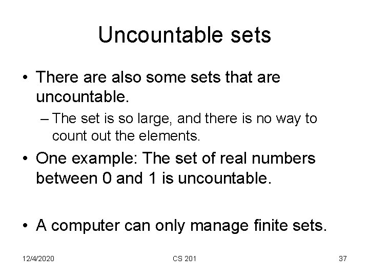 Uncountable sets • There also some sets that are uncountable. – The set is