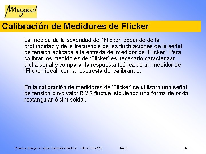 Calibración de Medidores de Flicker La medida de la severidad del ‘Flicker’ depende de