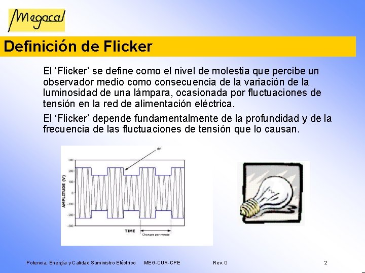 Definición de Flicker El ‘Flicker’ se define como el nivel de molestia que percibe