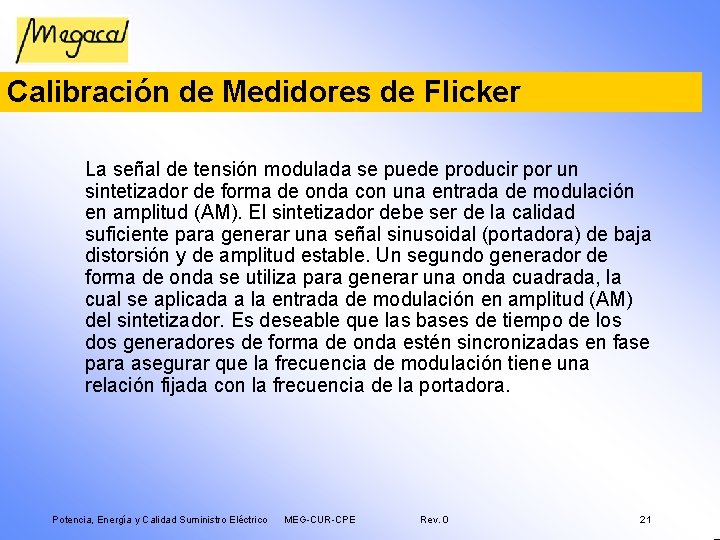 Calibración de Medidores de Flicker La señal de tensión modulada se puede producir por