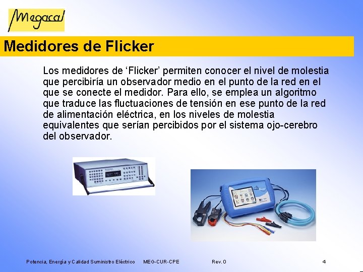 Medidores de Flicker Los medidores de ‘Flicker’ permiten conocer el nivel de molestia que