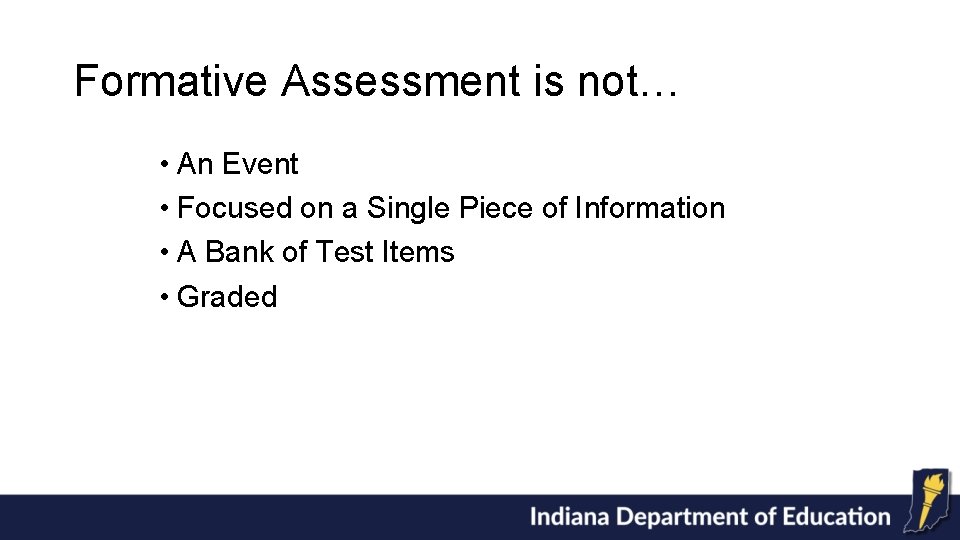 Formative Assessment is not… • An Event • Focused on a Single Piece of