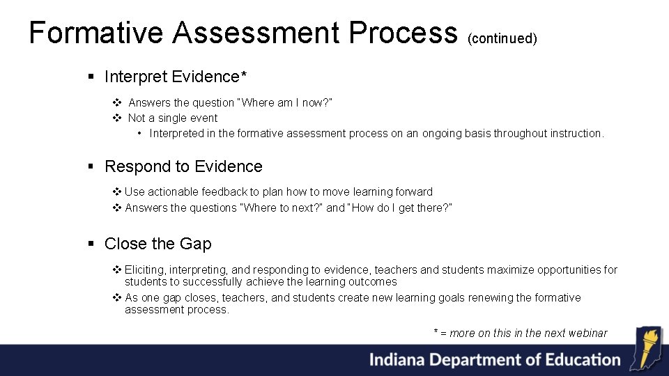 Formative Assessment Process (continued) § Interpret Evidence* v Answers the question “Where am I