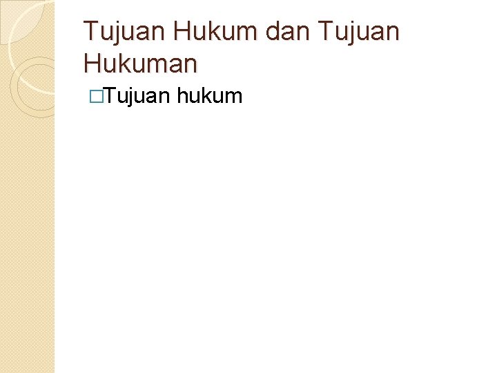 Tujuan Hukum dan Tujuan Hukuman �Tujuan hukum 