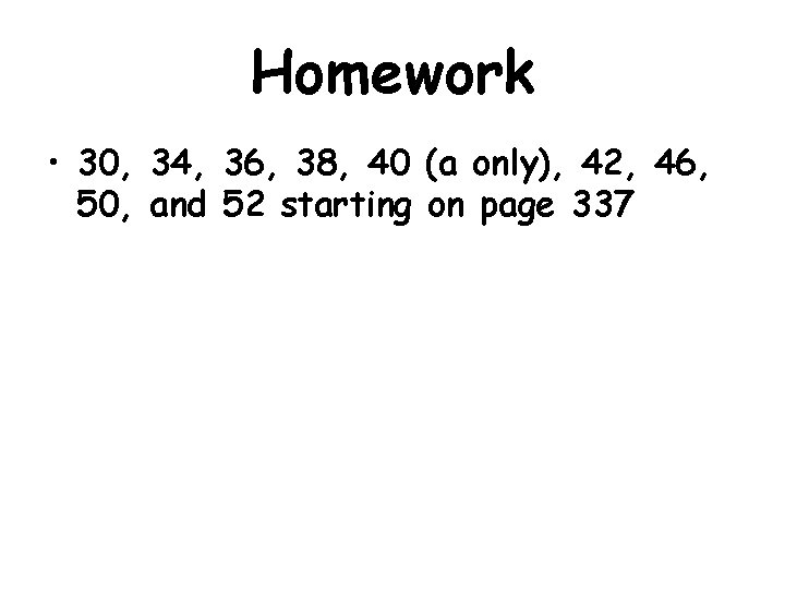 Homework • 30, 34, 36, 38, 40 (a only), 42, 46, 50, and 52 Homework • 30, 34, 36, 38, 40 (a only), 42, 46, 50, and 52