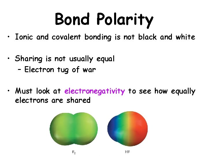 Bond Polarity • Ionic and covalent bonding is not black and white • Sharing Bond Polarity • Ionic and covalent bonding is not black and white • Sharing