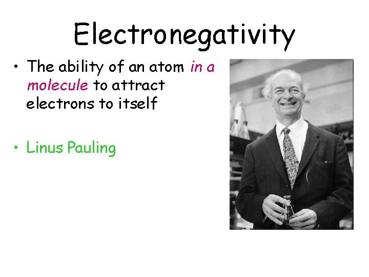 Electronegativity • The ability of an atom in a molecule to attract electrons to Electronegativity • The ability of an atom in a molecule to attract electrons to