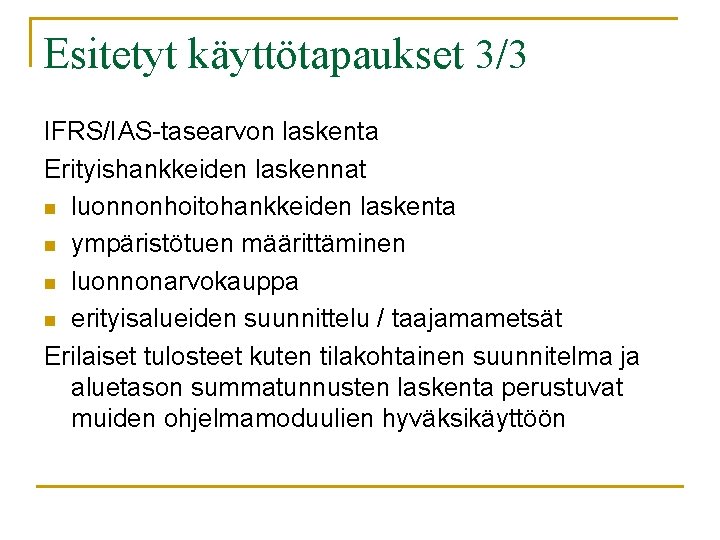 Esitetyt käyttötapaukset 3/3 IFRS/IAS-tasearvon laskenta Erityishankkeiden laskennat n luonnonhoitohankkeiden laskenta n ympäristötuen määrittäminen n