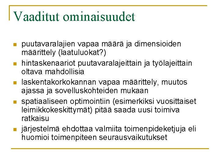 Vaaditut ominaisuudet n n n puutavaralajien vapaa määrä ja dimensioiden määrittely (laatuluokat? ) hintaskenaariot