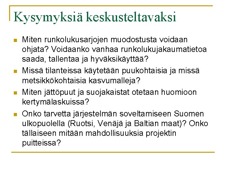 Kysymyksiä keskusteltavaksi n n Miten runkolukusarjojen muodostusta voidaan ohjata? Voidaanko vanhaa runkolukujakaumatietoa saada, tallentaa