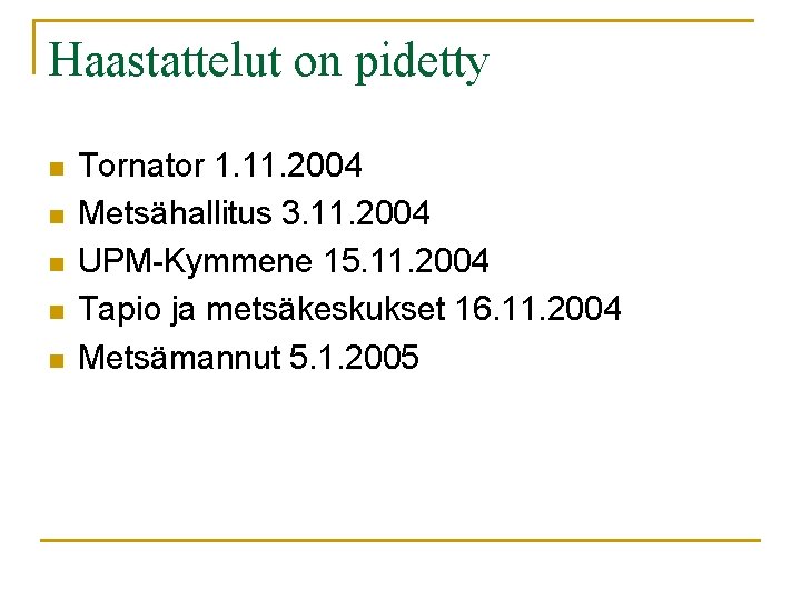 Haastattelut on pidetty n n n Tornator 1. 11. 2004 Metsähallitus 3. 11. 2004