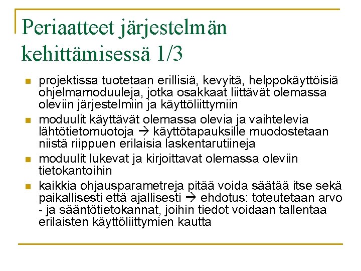 Periaatteet järjestelmän kehittämisessä 1/3 n n projektissa tuotetaan erillisiä, kevyitä, helppokäyttöisiä ohjelmamoduuleja, jotka osakkaat