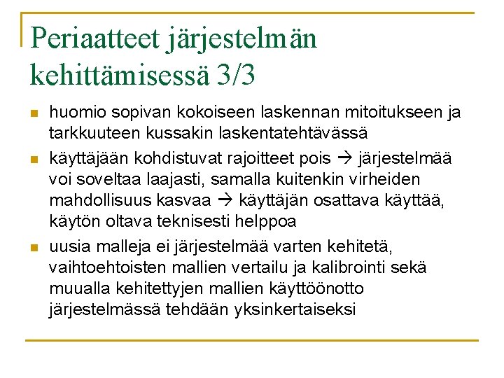 Periaatteet järjestelmän kehittämisessä 3/3 n n n huomio sopivan kokoiseen laskennan mitoitukseen ja tarkkuuteen