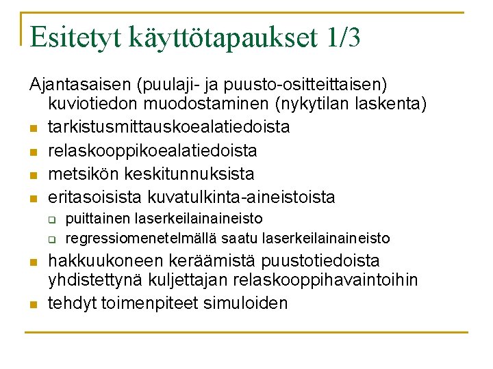 Esitetyt käyttötapaukset 1/3 Ajantasaisen (puulaji- ja puusto-ositteittaisen) kuviotiedon muodostaminen (nykytilan laskenta) n tarkistusmittauskoealatiedoista n