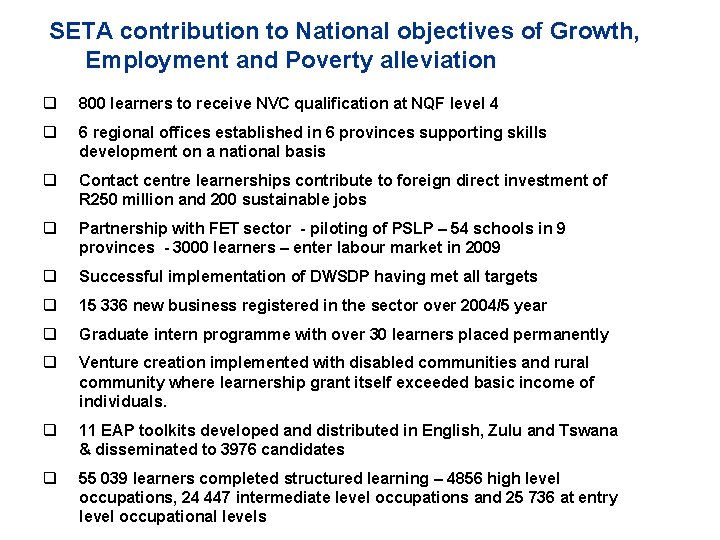 SETA contribution to National objectives of Growth, Employment and Poverty alleviation q 800 learners