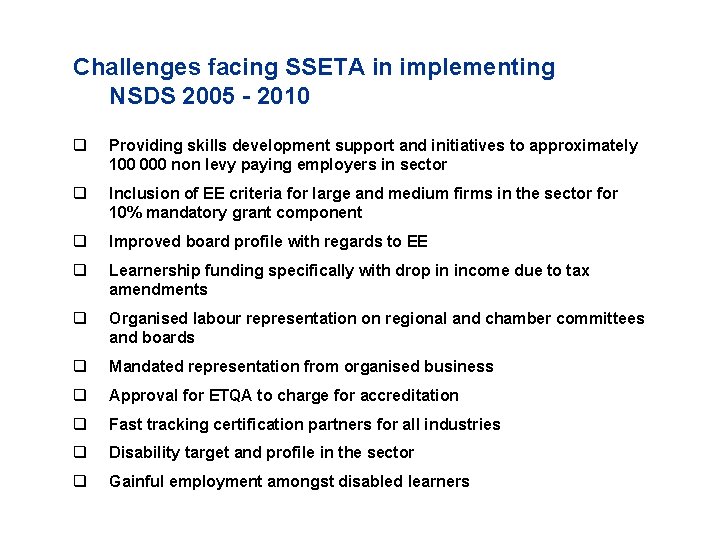 Challenges facing SSETA in implementing NSDS 2005 - 2010 q Providing skills development support