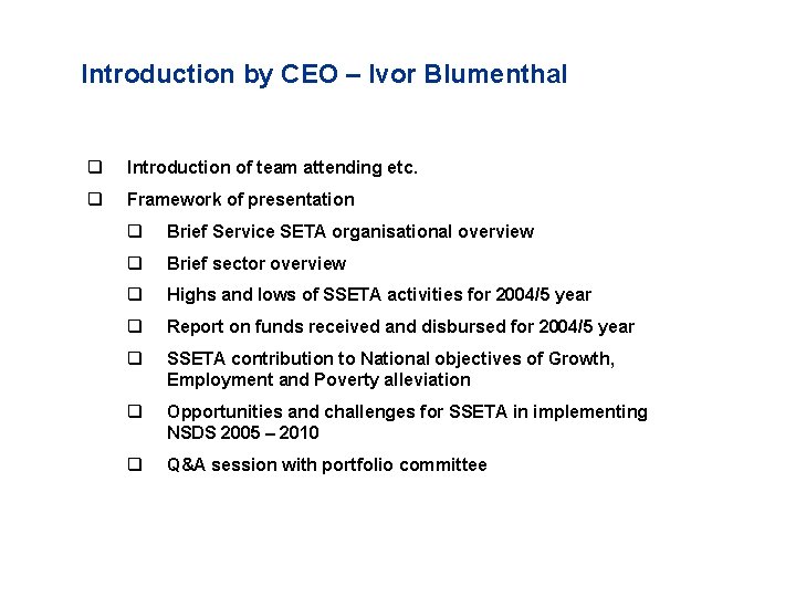 Introduction by CEO – Ivor Blumenthal q Introduction of team attending etc. q Framework