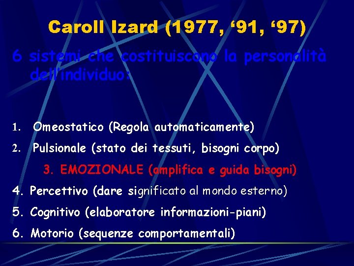 Caroll Izard (1977, ‘ 91, ‘ 97) 6 sistemi che costituiscono la personalità dell’individuo: Caroll Izard (1977, ‘ 91, ‘ 97) 6 sistemi che costituiscono la personalità dell’individuo:
