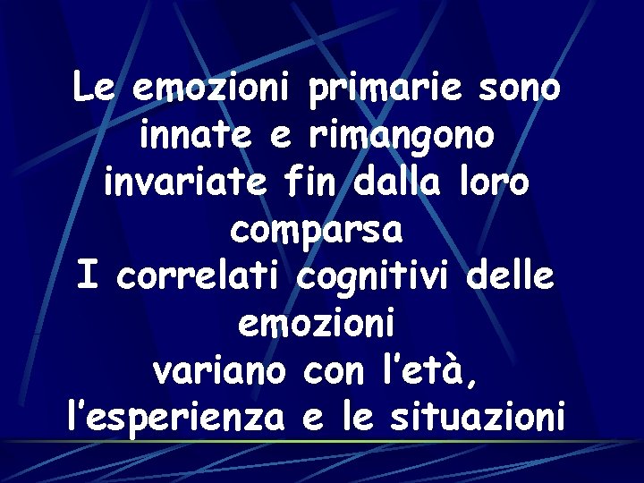 Le emozioni primarie sono innate e rimangono invariate fin dalla loro comparsa I correlati Le emozioni primarie sono innate e rimangono invariate fin dalla loro comparsa I correlati