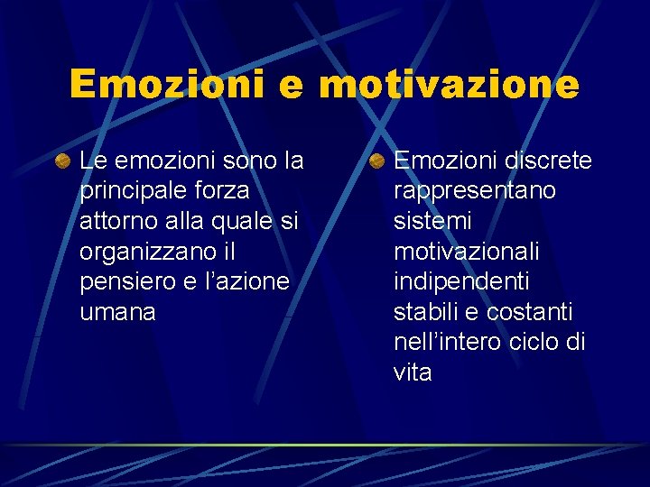 Emozioni e motivazione Le emozioni sono la principale forza attorno alla quale si organizzano Emozioni e motivazione Le emozioni sono la principale forza attorno alla quale si organizzano