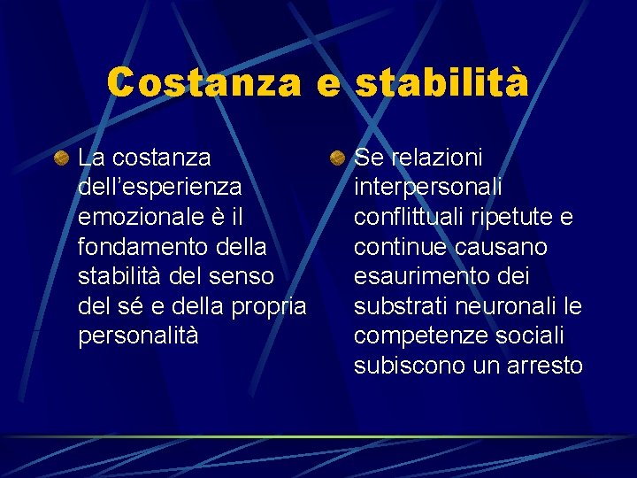 Costanza e stabilità La costanza dell’esperienza emozionale è il fondamento della stabilità del senso Costanza e stabilità La costanza dell’esperienza emozionale è il fondamento della stabilità del senso