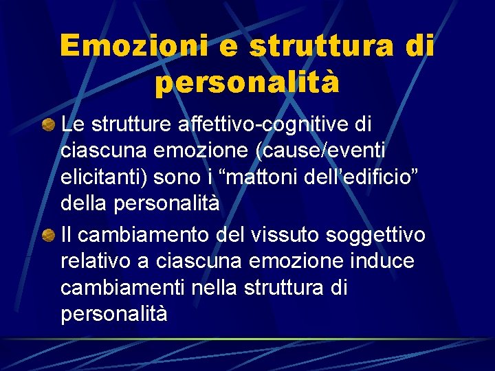 Emozioni e struttura di personalità Le strutture affettivo-cognitive di ciascuna emozione (cause/eventi elicitanti) sono Emozioni e struttura di personalità Le strutture affettivo-cognitive di ciascuna emozione (cause/eventi elicitanti) sono