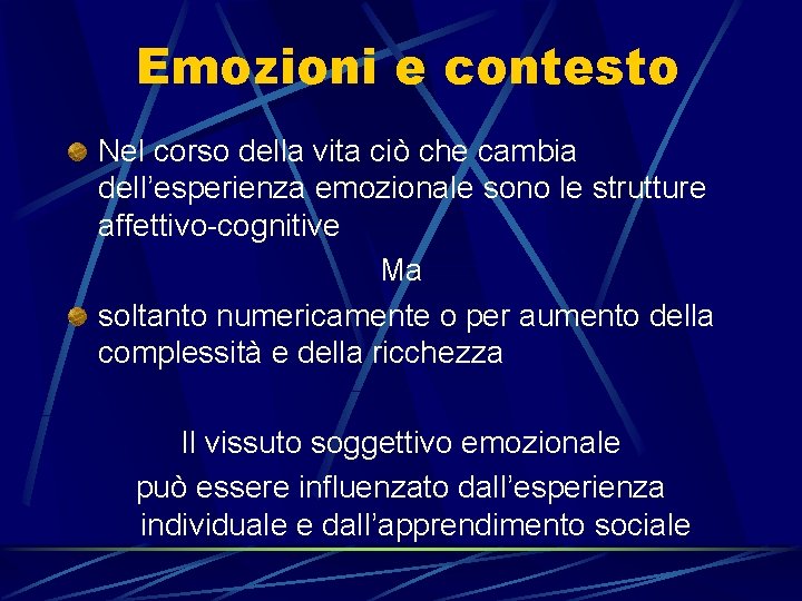 Emozioni e contesto Nel corso della vita ciò che cambia dell’esperienza emozionale sono le Emozioni e contesto Nel corso della vita ciò che cambia dell’esperienza emozionale sono le