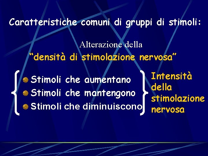 Caratteristiche comuni di gruppi di stimoli: Alterazione della “densità di stimolazione nervosa” Stimoli che Caratteristiche comuni di gruppi di stimoli: Alterazione della “densità di stimolazione nervosa” Stimoli che