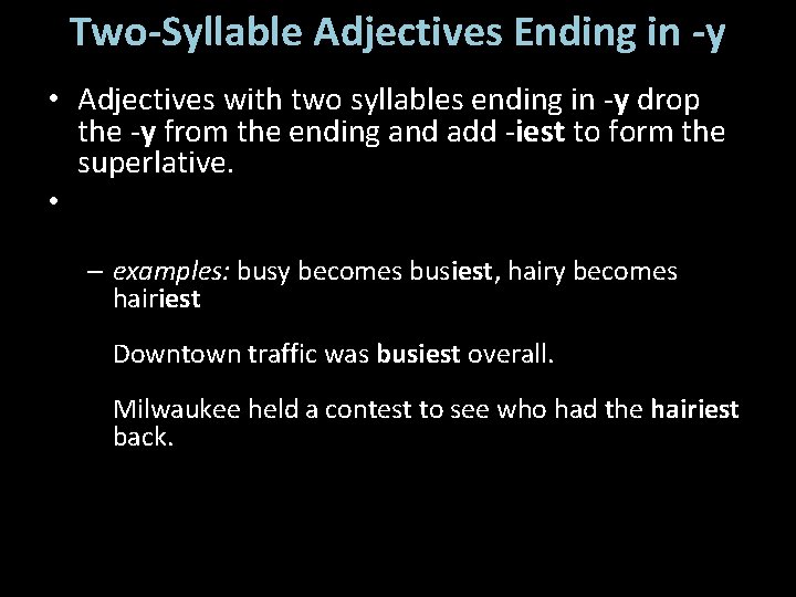 Two-Syllable Adjectives Ending in -y • Adjectives with two syllables ending in -y drop