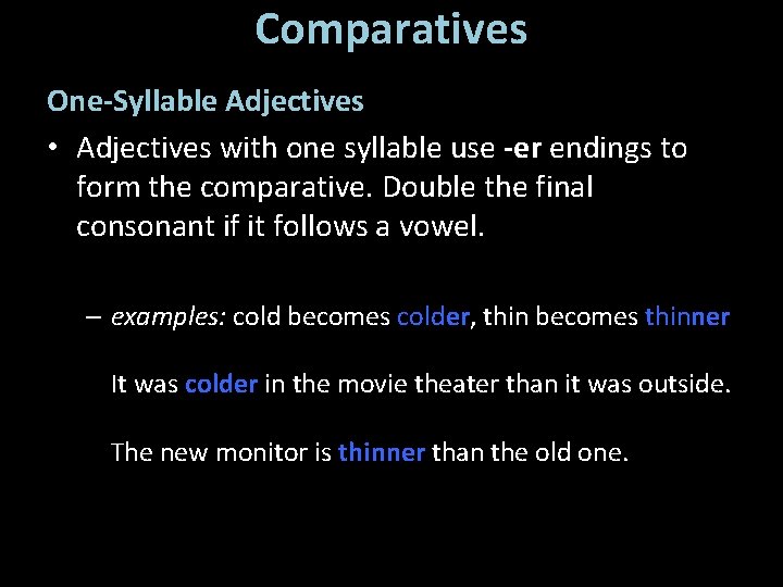 Comparatives One-Syllable Adjectives • Adjectives with one syllable use -er endings to form the