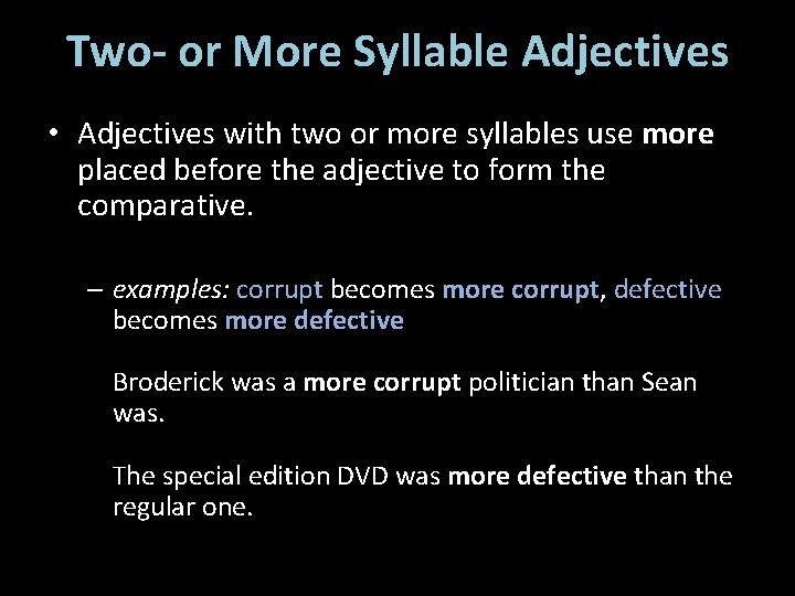 Two- or More Syllable Adjectives • Adjectives with two or more syllables use more