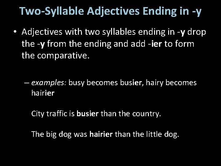 Two-Syllable Adjectives Ending in -y • Adjectives with two syllables ending in -y drop